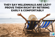 They Say Millennials Are Lazy? Prove Them Right By Retiring Early & Comfortably