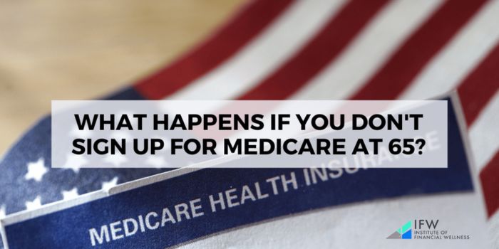 What Happens If You Don’t Sign Up for Medicare at 65?