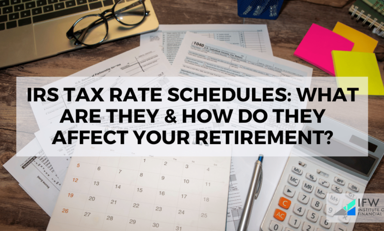 IRS Tax Rate Schedules: What Are They & How Do They Affect Your Retirement?