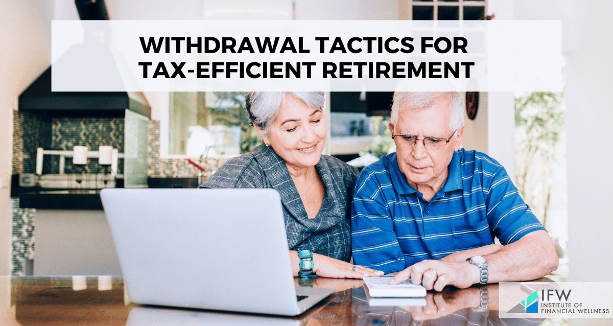 Withdrawal Tactics for Tax-Efficient Retirement