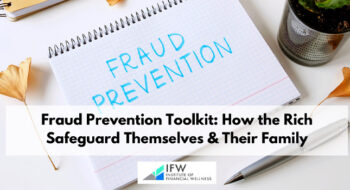 Fraud Prevention Toolkit: How the Rich Safeguard Themselves & Their Family